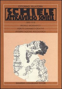 Schiele attraverso Schiele 1890-1918. Profilo biografico. Aspetti dinamico-creativi. Interpretazione psicologica