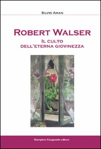 Robert Walser. Il culto dell'eterna giovinezza