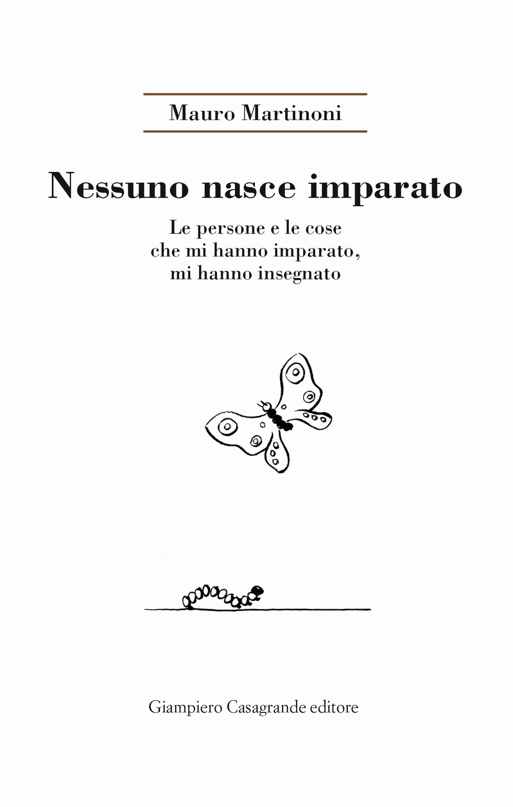 Nessuno nasce imparato. Le persone e le cose che mi hanno imparato, mi hanno insegnato