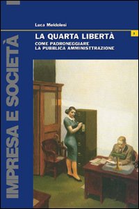 La quarta libertà. Come padroneggiare la pubblica amministrazione