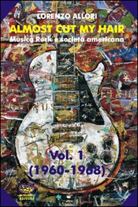 Almost cut my hair. Musica rock e società americana. Vol. 1: 1960-1968