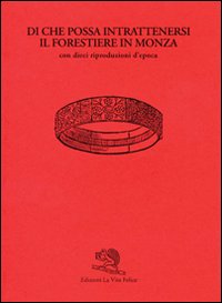 Di che possa intrattenersi il forestiere in Monza. Ediz. illustrata