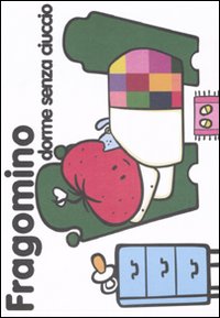 Fragomino dorme senza ciuccio. Ediz. illustrata