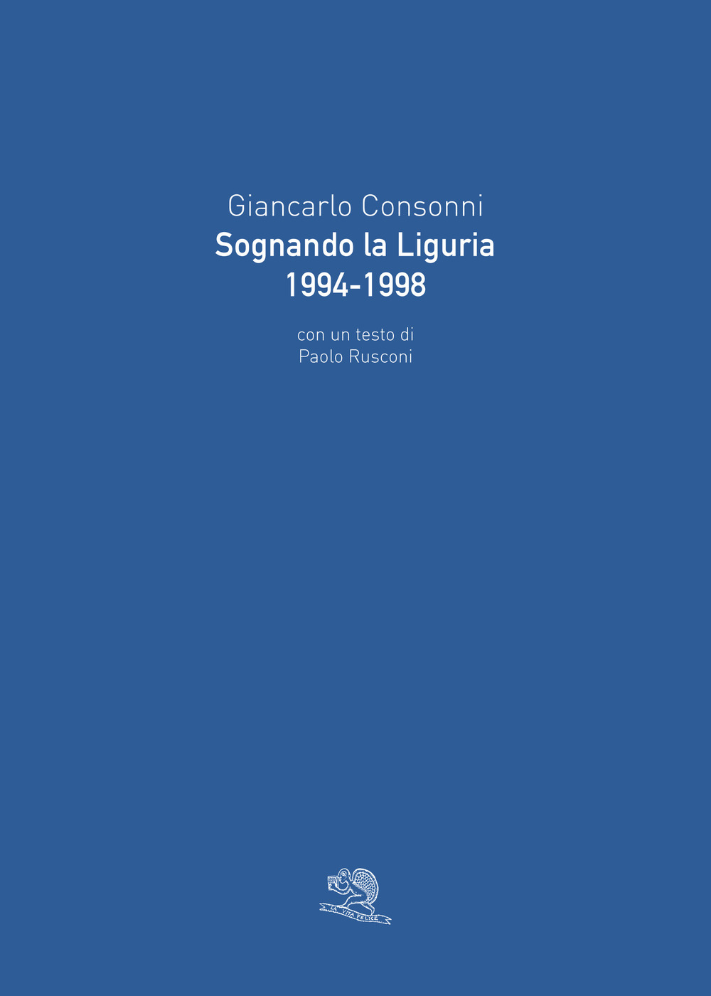 Sognando la Liguria 1994-1998. Ediz. illustrata