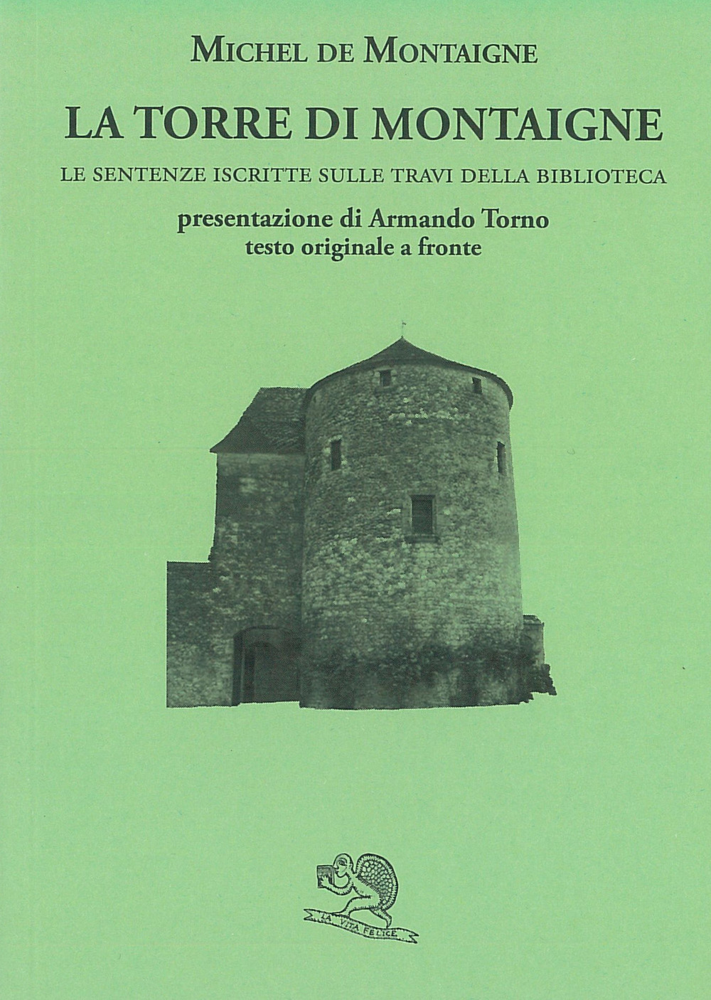 La torre di Montaigne. Le sentenze iscritte sulle travi della biblioteca. Testo originale a fronte