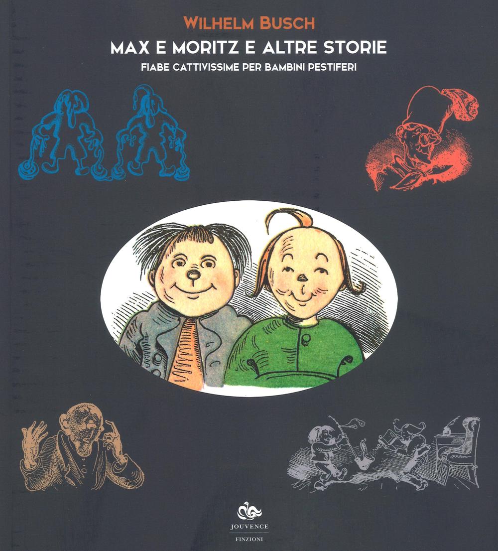 Max e Moritz e altre storie. Fiabe cattivissime per bambini pestiferi