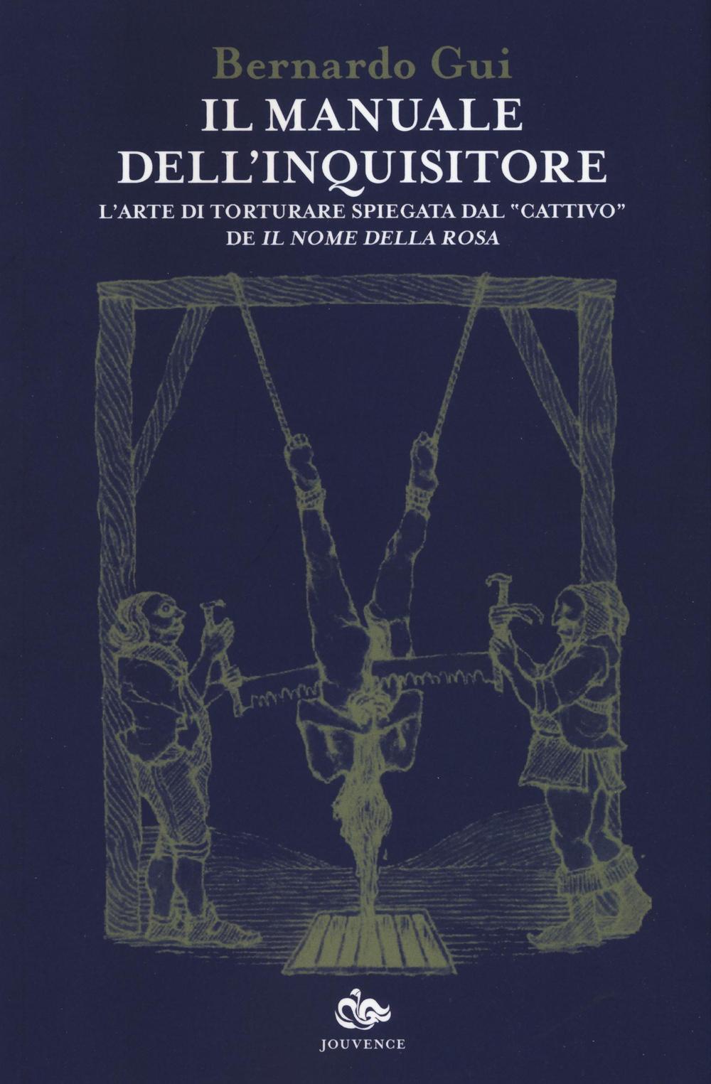 Il manuale dell'inquisitore. L'arte di torturare spiegata dal «cattivo» de «Il nome della rosa»