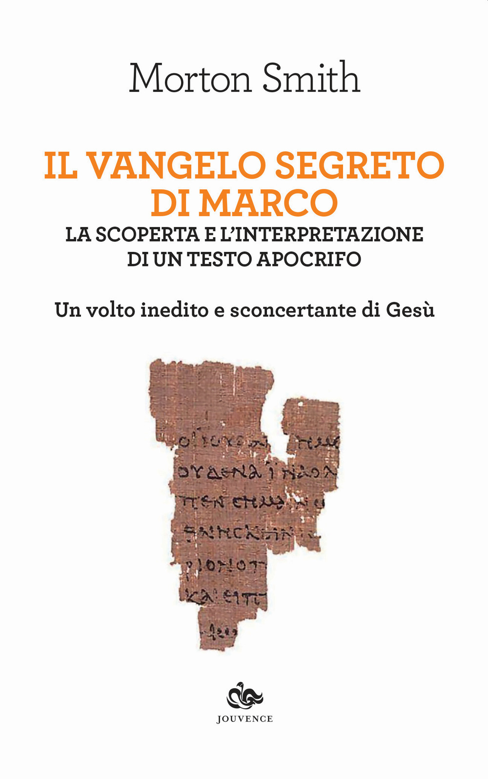 Il Vangelo segreto di Marco. La scoperta e l'interpretazione di un testo apocrifo. Un volto inedito e sconcertante di Gesù