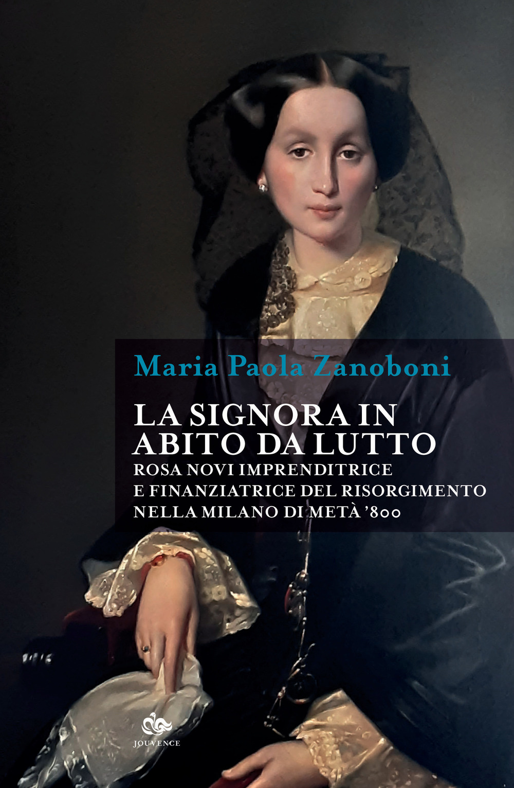 La signora in abito da lutto. Rosa Novi imprenditrice e finanziatrice del Risorgimento nella Milano di metà '800