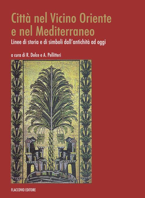 Città nel vicino oriente. Linee di storia e di simboli dall'antichità ad oggi