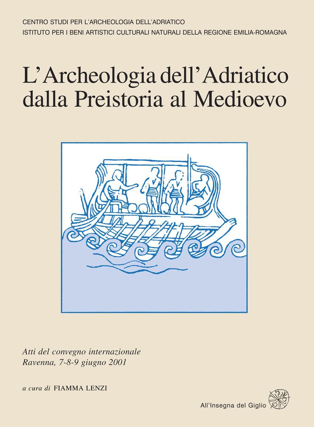 L'archeologia dell'Adriatico dalla preistoria al Medioevo. Atti del Convegno internazionale (Ravenna, 7-9 giugno 2001)