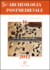 Archeologia postmedievale. Società, ambiente, produzione (2012). Vol. 16: Dal butto alla storia. Indagini archeologiche tra Medioevo e Postmedioevo. Atti del Convegno di studi (Sciacca-Burgio-Ribera, 28-29 marzo 2011)