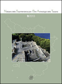 Notiziario della Soprintendenza per i Beni Archeologici della Toscana (2013). Vol. 9