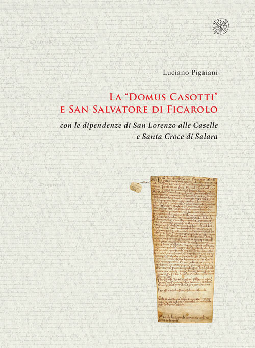 La «Domus Casotti» e San Salvatore di Ficarolo con le dipendenze di San Lorenzo alle Caselle e Santa Croce di Salara