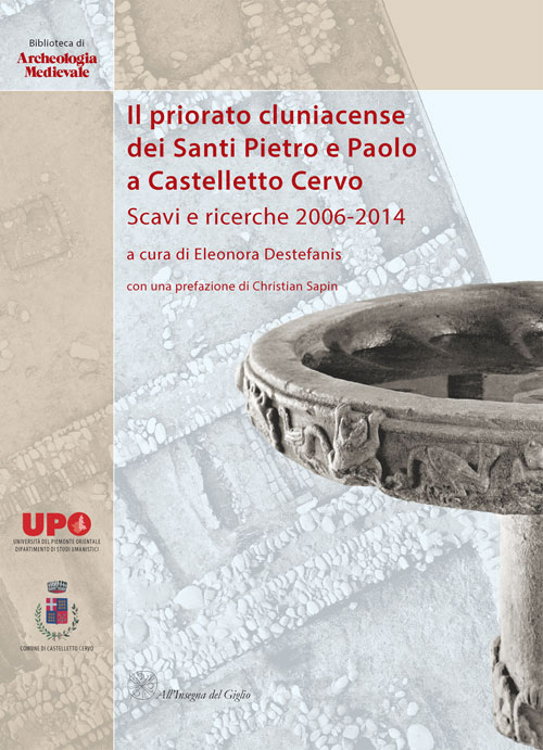 Il priorato cluniacense dei Santi Pietro e Paolo a Castelletto Cervo. Scavi e ricerche 2006-2014. Ediz. bilingue