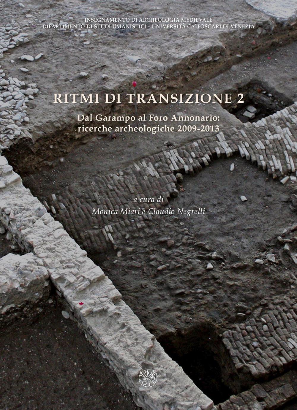 Ritmi di transizione 2. Dal Garampo a Foro Annonario: ricerche archeologiche 2009-2013