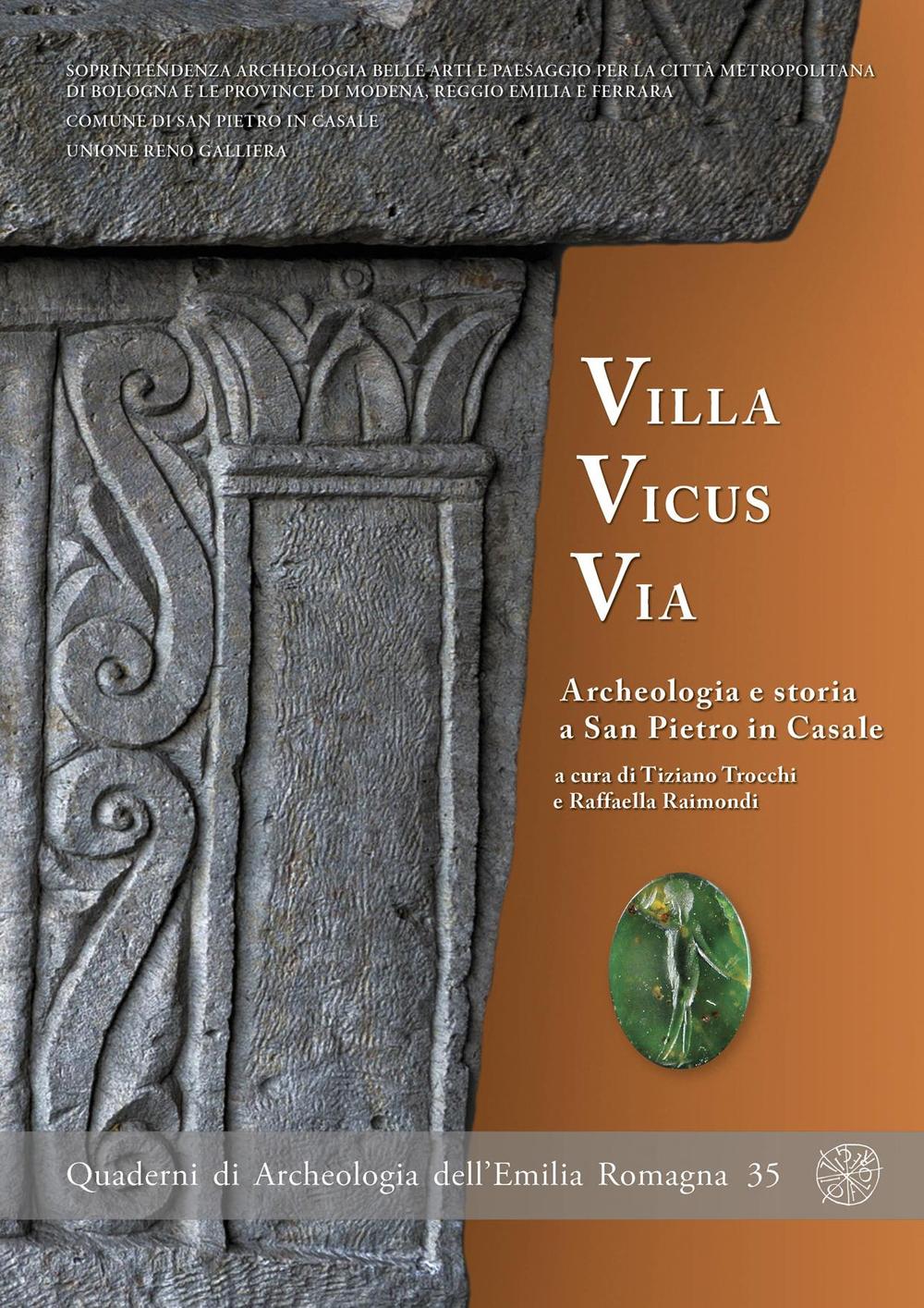 Villa Vicus Via. Archeologia e storia a San Pietro in Casale. Ediz. illustrata