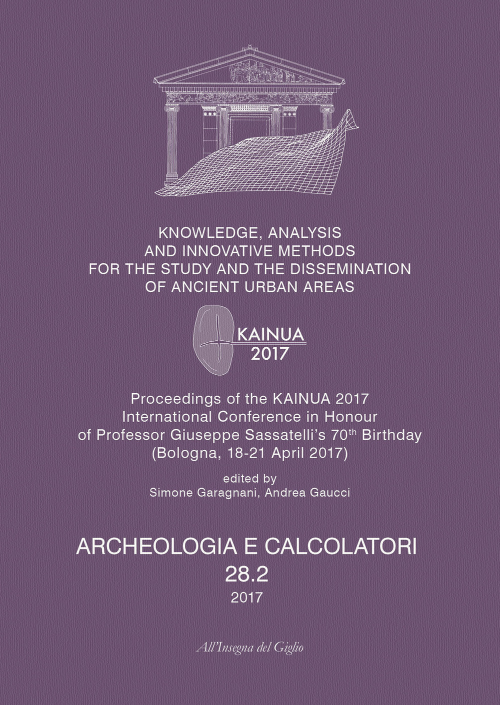 Archeologia e calcolatori (2017). Nuova ediz.. Vol. 28/2: Knowledge, analysis and innovative methods for the study and the dissemination of ancient urban areas. Proceedings of the KAINUA 2017 International Conference in honour of professor Giuseppe Sassat