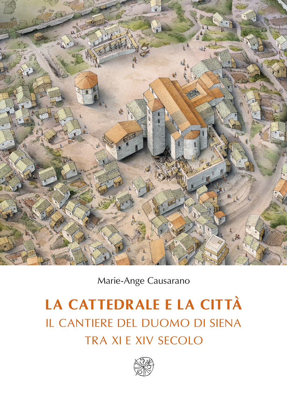 La cattedrale e la città. Il cantiere del duomo di Siena tra XI e XIV secolo. Nuova ediz.