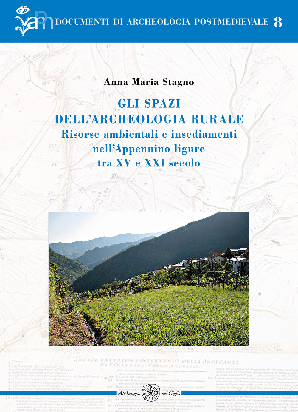 Gli spazi dell'archeologia rurale. Risorse ambientali e insediamenti nell'Appennino ligure tra XV e XXI secolo. Ediz. italiana e inglese