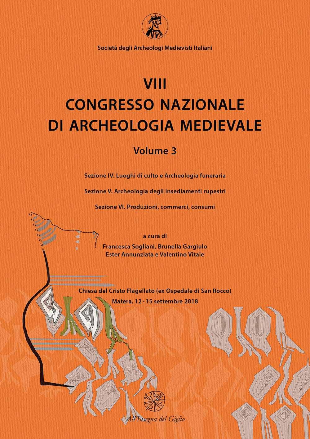 8° congresso nazionale di archeologia medievale. Atti del congresso (Matera, 12-15 settembre 2018). Vol. 3/4-6: Luoghi di culto e Archeologia funeraria-Archeologia degli insediamenti rupestri-Produzioni, commerci, consumi