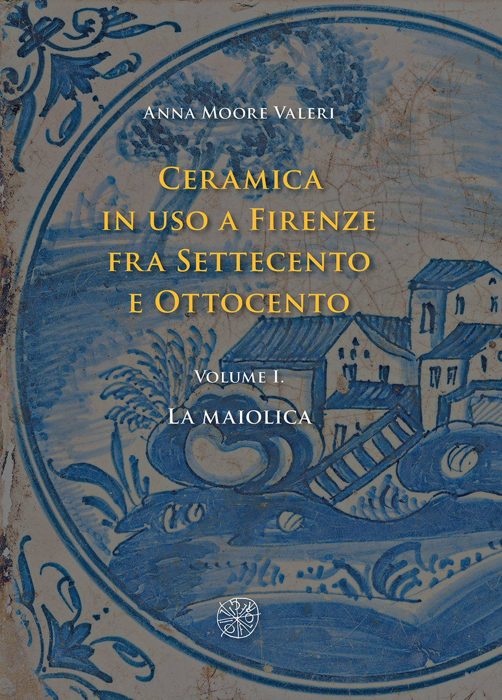 Ceramica in uso a Firenze fra Settecento e Ottocento. Vol. 1: La maiolica
