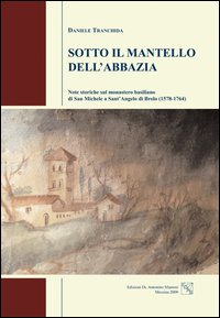 Sotto il mantello dell'abbazia. Note storiche sul monastero basiliano di San Michele a Sant'Angelo di Brolo (1578-1764)