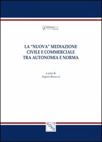 La nuova mediazione civile e commerciale tra autonomia e norma