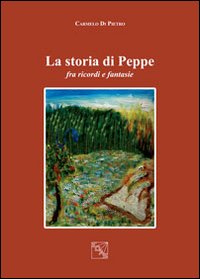 La storia di Peppe. Fra ricordi e fantasie