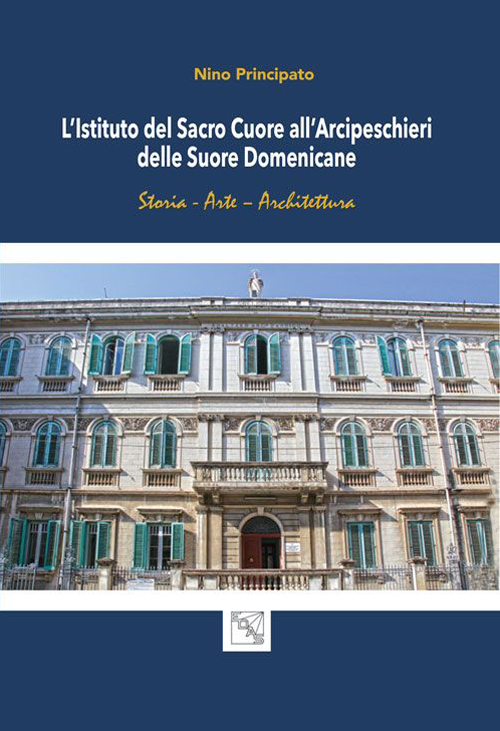 L'istituto del Sacro Cuore all'Arcipeschieri delle suore domenicane