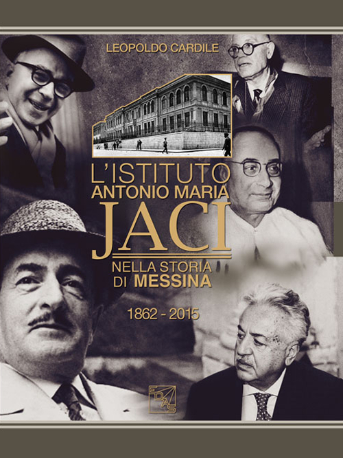 L'Istituto Antonio Maria Jaci nella storia di Messina 1862-2015