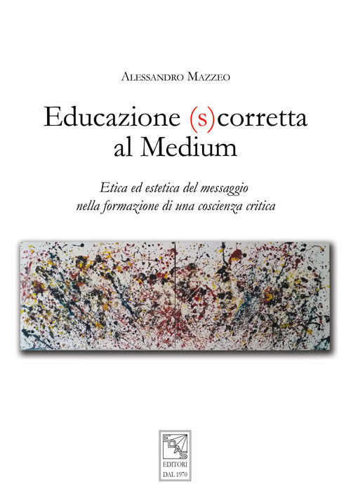 Educazione (s)corretta al medium. Etica ed estetica del messaggio nella formazione di una coscienza critica