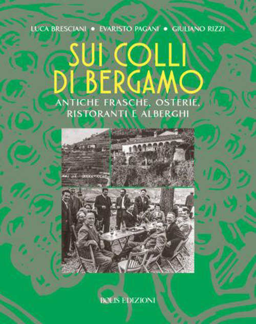 Sui colli di Bergamo. Frasche, osterie, ristoranti e alberghi