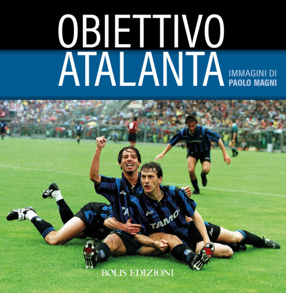 Obiettivo Atalanta. Ediz. a colori