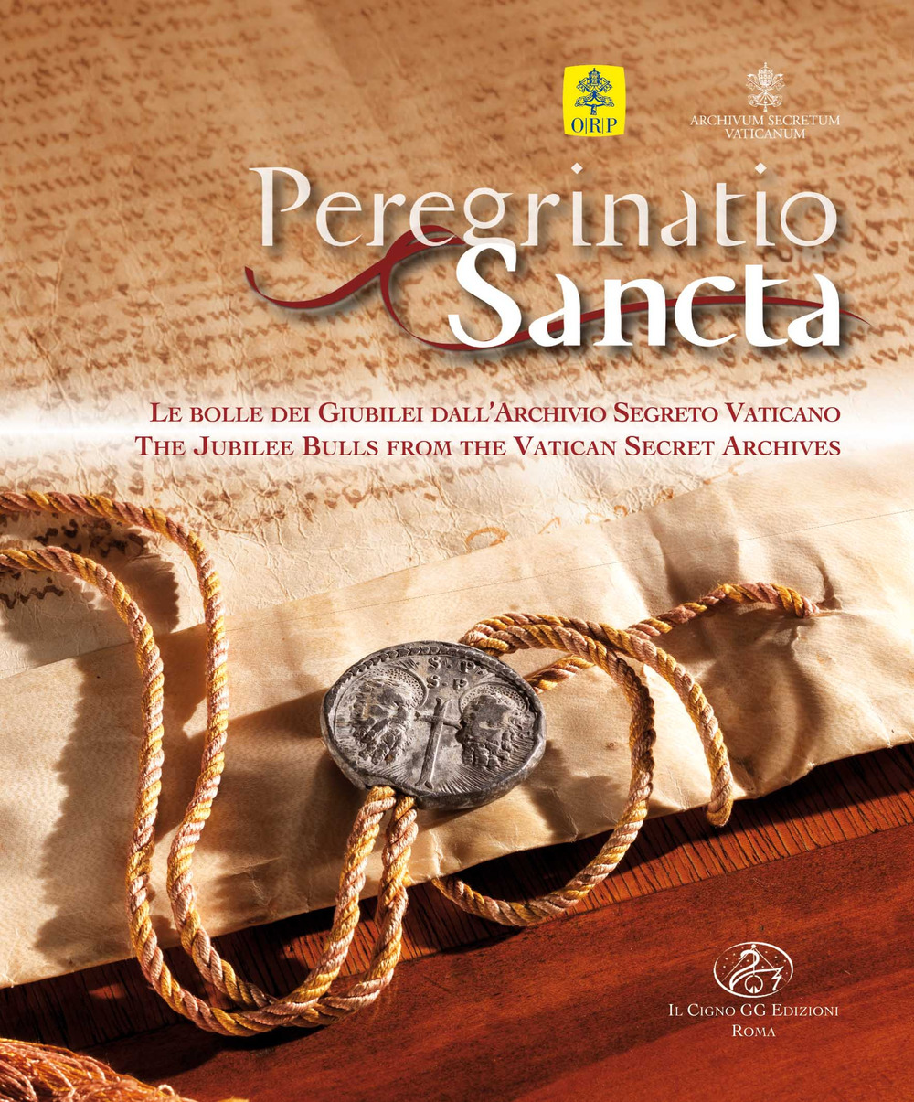 Peregrinatio sancta. Le bolle dei giubilei dall'Archivio Segreto Vaticano. Catalogo della mostra. Ediz. italiana e inglese
