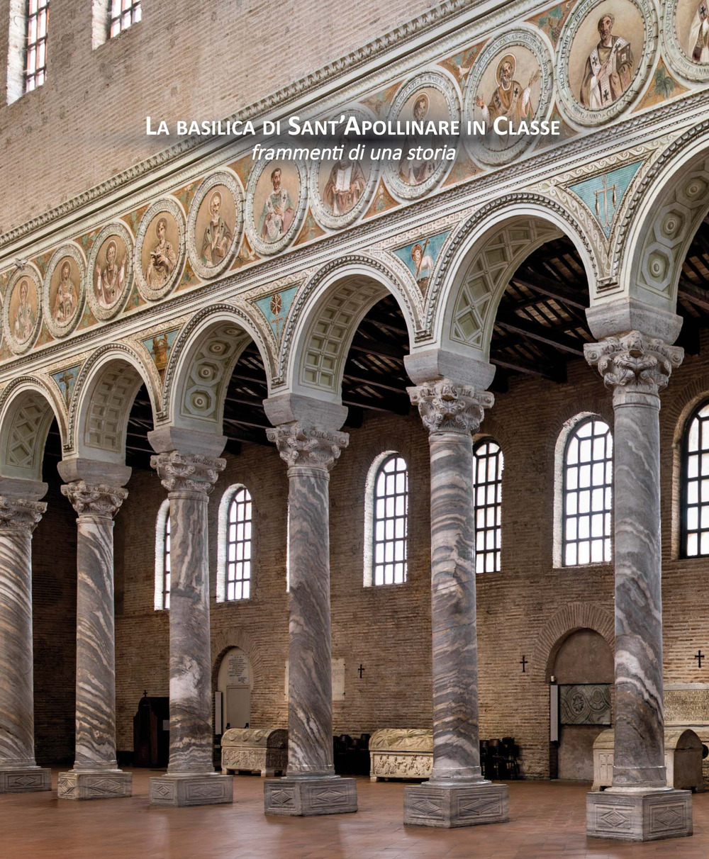 La basilica di Sant'Apollinare in Classe. Frammenti di una storia