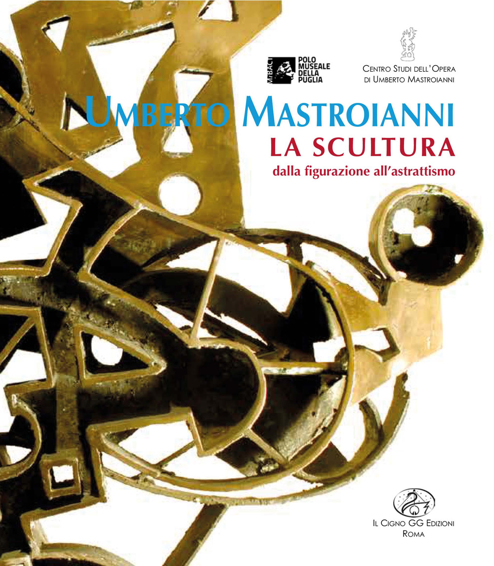 Umberto Mastroianni. La scultura dalla figurazione all'astrattismo. Ediz. illustrata