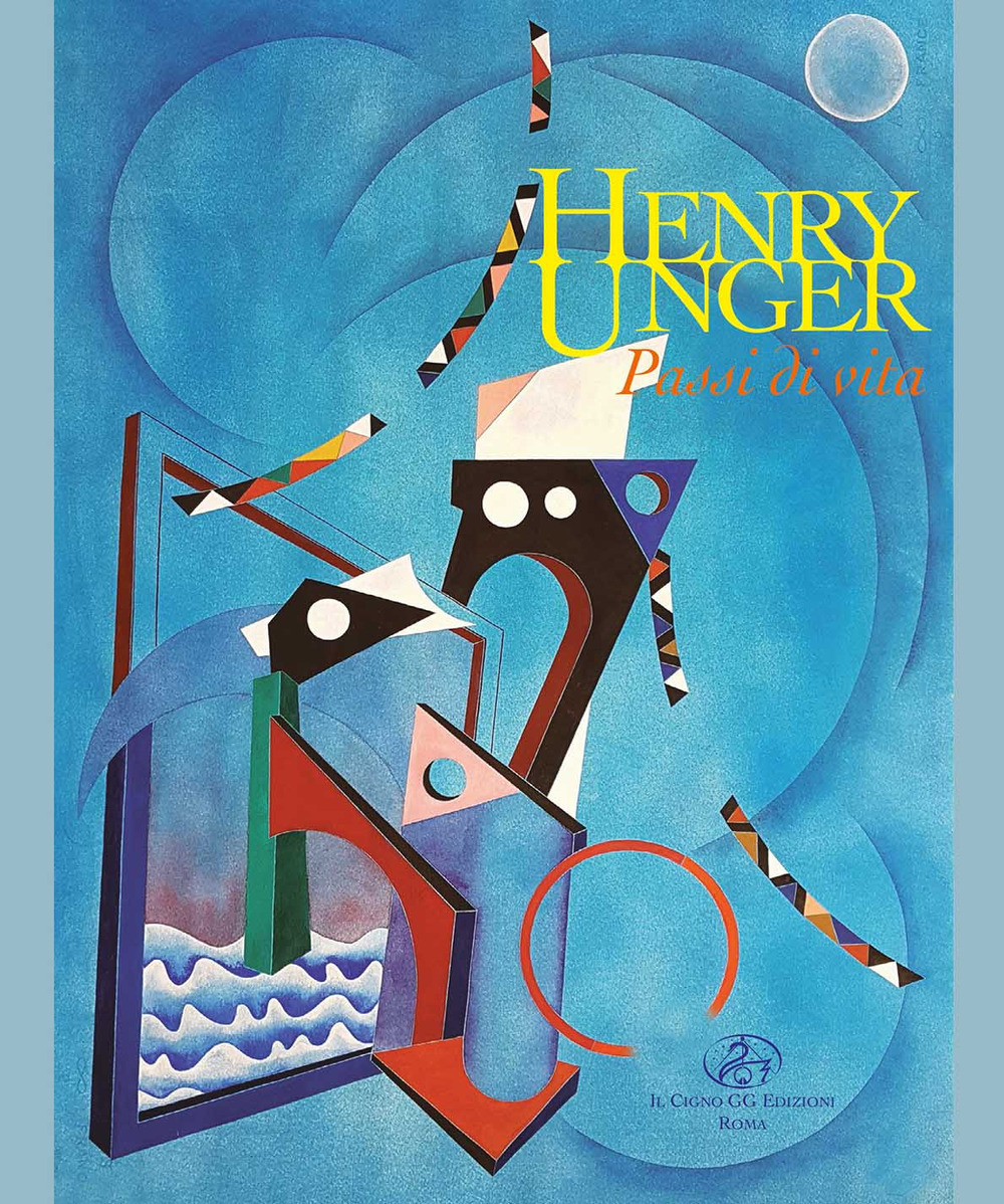 Henry Unger. Passi di vita. Ediz. illustrata