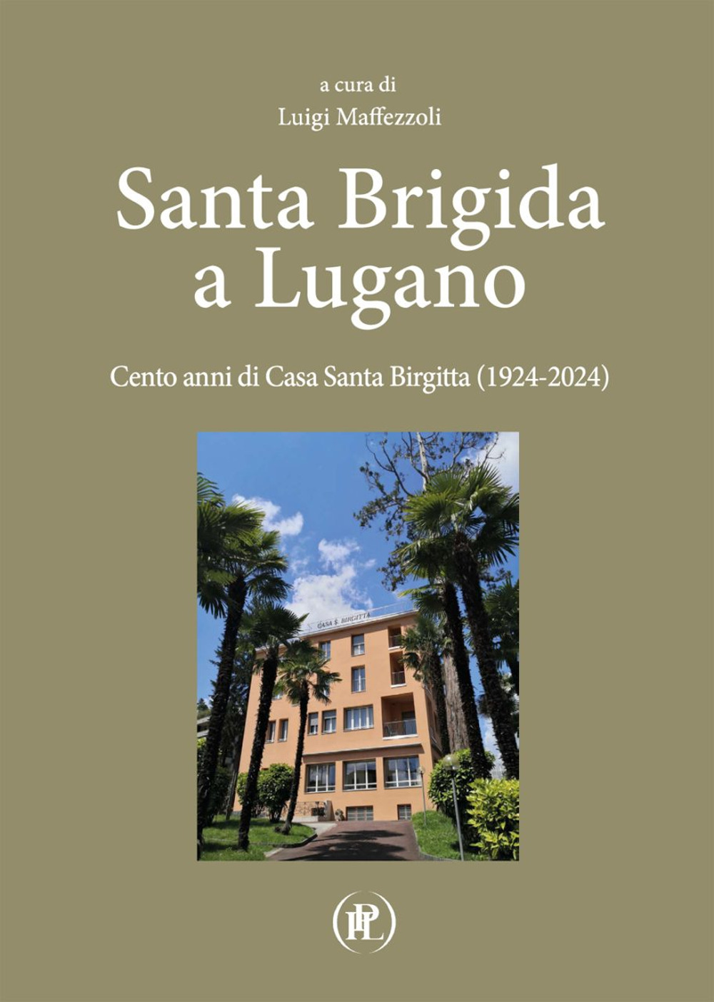 Santa Brigida a Lugano. Cento anni di Casa Santa Birgitta (1924-2024)