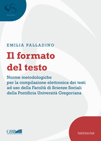 Il formato del testo. Norme metodologiche per la compilazione elettronica dei testi ad uso della facoltà di scienze sociali della Pontificia Università Gregoriana