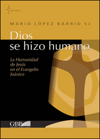 Dios se hizo humano. La humanidad de Jesus en el Evangelio Joanico