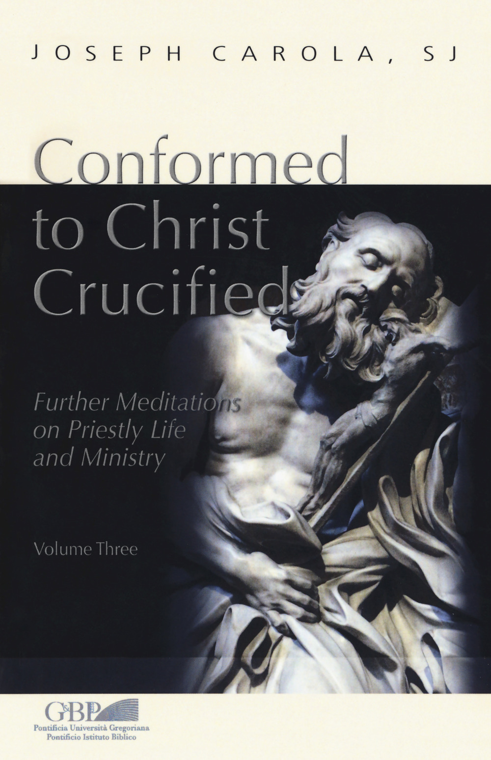 Conformed to Christ Crucified. Vol. 3: Further meditations on priestly life and ministry