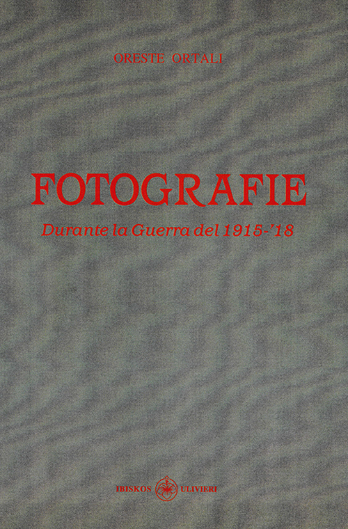 Fotografie. Durante la Guerra del 1915-'18. Ediz. illustrata