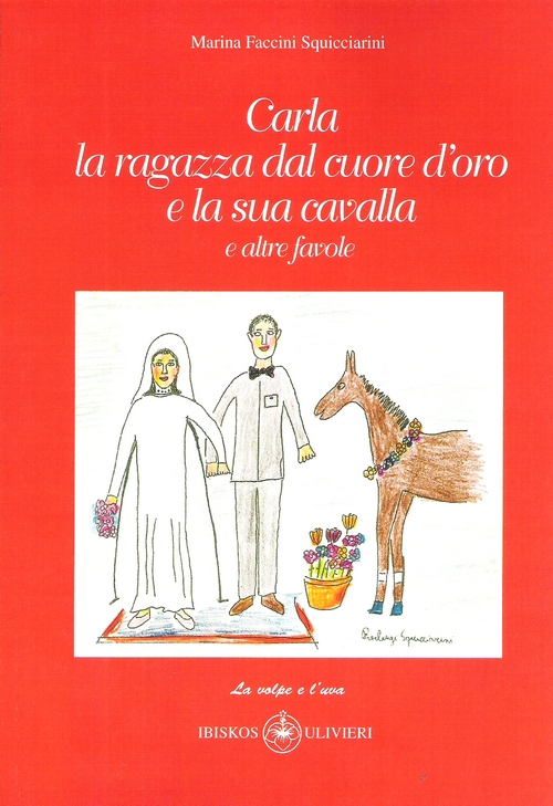Carla la ragazza dal cuore d'oro e la sua cavalla. E altre favole. Ediz. illustrata