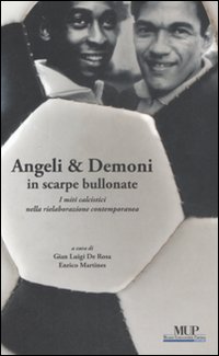 Angeli & demoni in scarpe bullonate. I miti calcistici nella rielaborazione contemporanea