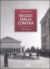 Reggio Emilia com'era. Ediz. illustrata. Vol. 1