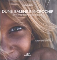 Dune, balene e microchip. Sette anni in giro per il mondo. Ediz. illustrata