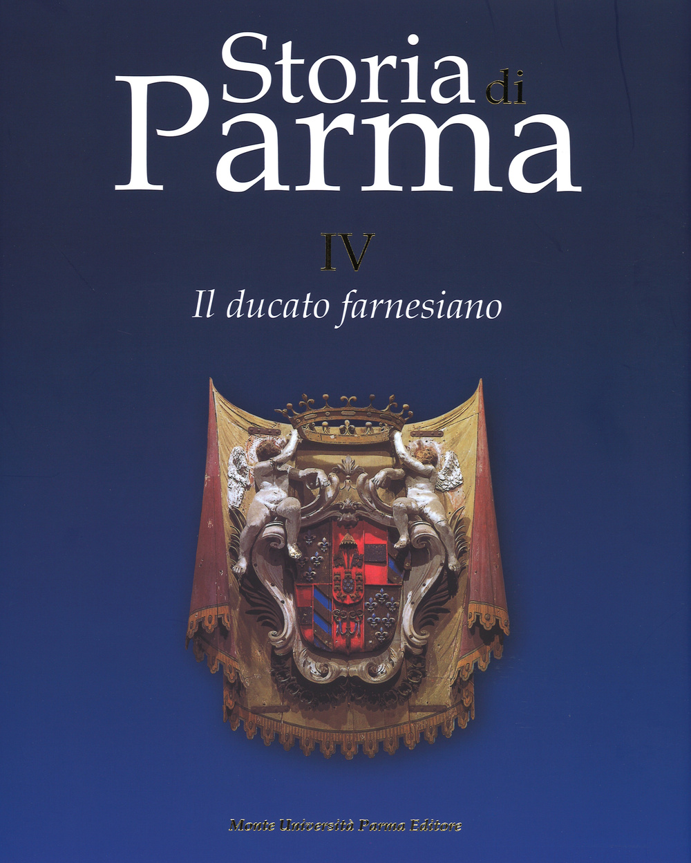 Storia di Parma. Vol. 4: Il ducato farnesiano