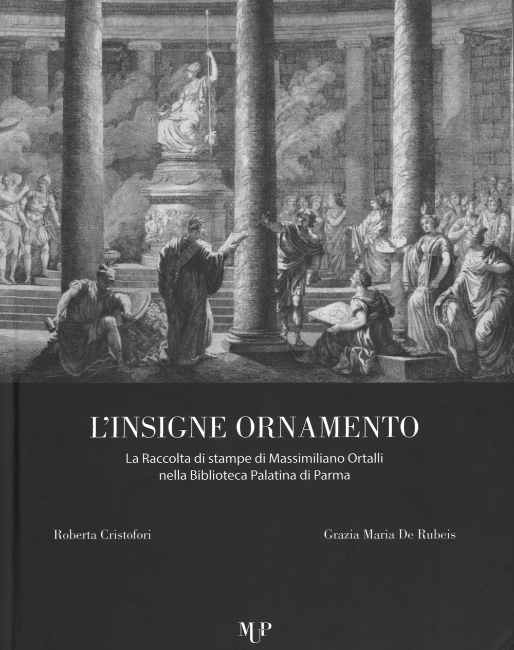 L'insigne ornamento. La raccolta di stampe di Massimiliano Ortalli nella Biblioteca Palatina di Parma. Ediz. illustrata