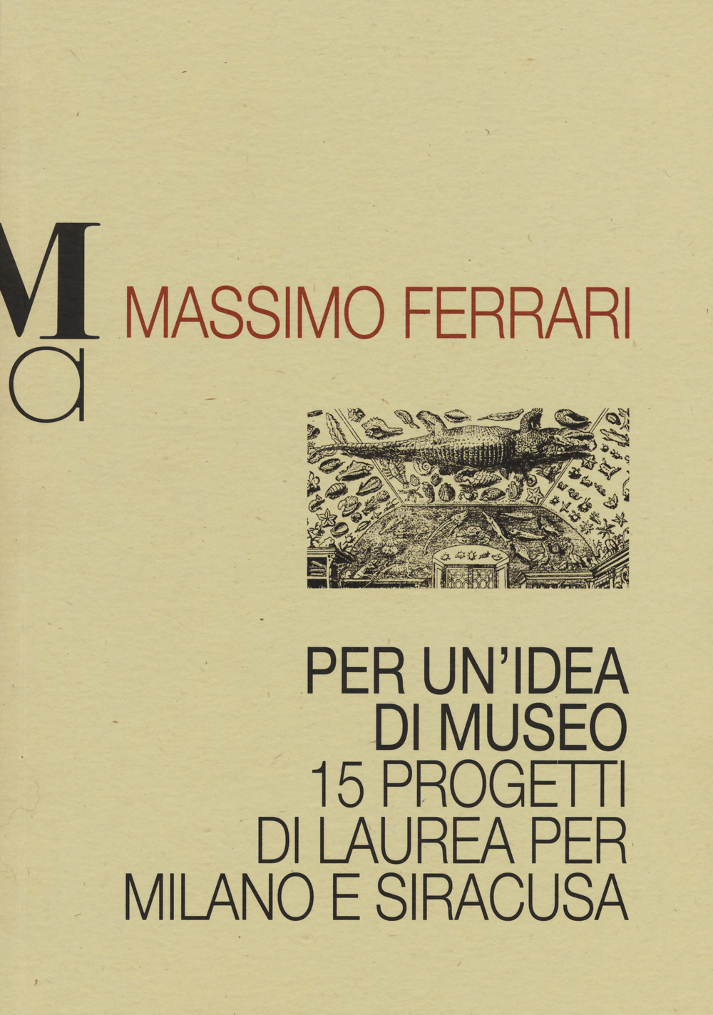 Per un'idea di museo. 15 progetti di laurea per Milano e Siracusa